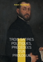 Trois Satires politiques, Précédées d'un Prologue: Un joyau méconnu de la poésie politique romantique française (French Edition) 2322479438 Book Cover