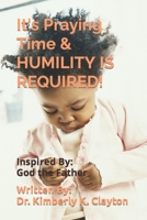 It's Praying Time & HUMILITY IS REQUIRED! 0578939576 Book Cover