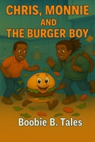 Chris, Monnie and The Burger Boy: A Recipe for Adventure B0FCCTQ5WB Book Cover