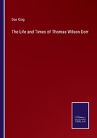 The Life and Times of Thomas Wilson Dorr 3375129327 Book Cover