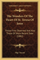 The Wonders Of The Heart Of St. Teresa Of Jesus: Those First Observed And Also Those Of More Recent Date 0548791678 Book Cover