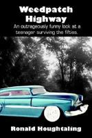 Weedpatch Highway: An Outrageously Funny Look at a Teenager Surviving the Fifties 1414031955 Book Cover