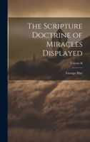 The Scripture Doctrine of Miracles Displayed; Volume II 1022046446 Book Cover