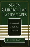 Seven Curricular Landscapes: An Approach to the Holistic Curriculum 076182720X Book Cover