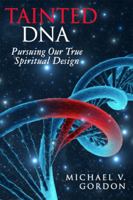 Tainted DNA: Pursuing Our True Spiritual Design (Tainted DNA Series) 1733880704 Book Cover