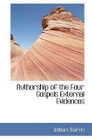 Authorship of the Four Gospels External Evidences 101895418X Book Cover