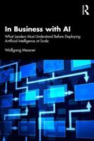 In Business with AI: What Leaders Must Understand Before Deploying Artificial Intelligence at Scale 1041353782 Book Cover
