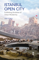 Istanbul, Open City: Exhibiting Anxieties of Urban Modernity 036724411X Book Cover
