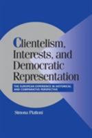Clientelism, Interests, and Democratic Representation: The European Experience in Historical and Comparative Perspective 0521804779 Book Cover