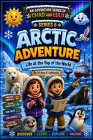 Arctic Adventure: Life at the Top of the World (Chad and Lulu Adventure Series) B0H5BKR3SD Book Cover