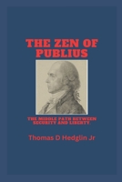 The Zen of Publius: The adventures of a man who wrote a book about liberation and civility. B0BT6HN2L8 Book Cover