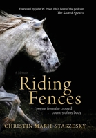 Riding Fences: poems from the crossed country of my body B0F657JFCW Book Cover