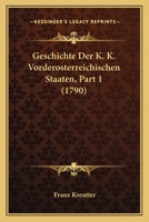 Geschichte Der K. K. Vorderosterreichischen Staaten, Part 1 (1790) 1166071065 Book Cover