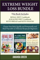 Extreme Weight Loss Bundle: Cleanse Your Body Quickly and Permanently and Meal Prep with 170 Delicious Recipes For Beginners -Renal Diet Cookbook + Alkaline Diet Cookbook + Keto Bread and Keto Snacks 1801687927 Book Cover