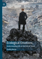 Ecological Emotions: Understanding Life at the End of Times 3032030749 Book Cover