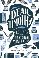 Dear Timothy: Letters on Pastoral Ministry 0971336156 Book Cover