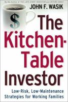 The Kitchen Table Investor: Low Risk, Low-Maintenance Wealth-Building Strategies For Working Families 0805066233 Book Cover