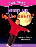 Jump to the Moon and Other Question About Energy (Why Can't I Series) 1930643675 Book Cover