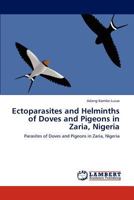 Ectoparasites and Helminths of Doves and Pigeons in Zaria, Nigeria: Parasites of Doves and Pigeons in Zaria, Nigeria 3848422298 Book Cover