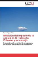 Medición del impacto de la sequía en la Huasteca Potosina y su manejo 3847368958 Book Cover