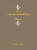 Texas 1860 Agricultural Census, Volume 5 0788447742 Book Cover