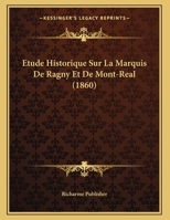 Etude Historique Sur La Marquis De Ragny Et De Mont-Real (1860) 1166680185 Book Cover
