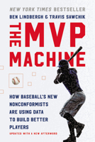The MVP Machine: How Baseball's New Nonconformists Are Using Data to Build Better Players 1541698940 Book Cover