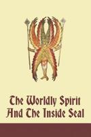 The Worldly Spirit And The Inside Seal 1521381860 Book Cover