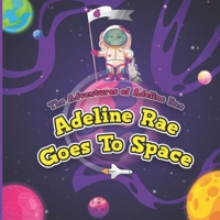 The Adventures of Adeline Rae: Adeline Rae goes to Space B087SJXMS8 Book Cover