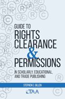 Guide to Rights Clearance & Permissions in Scholarly, Educational, and Trade Publishing 0997500433 Book Cover