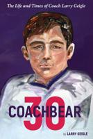 Coachbear 30: The Life and Times of Coach Larry Geigle 162901544X Book Cover