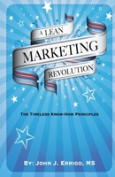 A Lean Marketing Revolution: The Timeless Know-how Principles 1940927048 Book Cover
