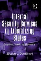 Internal Security Services in Liberalizing States: Transitions, Turmoil, and (In)Security 0754675041 Book Cover