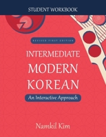 Intermediate Modern Korean: An Interactive Approach - Student Workbook 1516527801 Book Cover