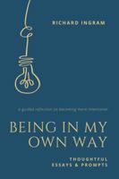 Being in My Own Way: Thoughtful Essays and Prompts 196257900X Book Cover