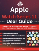 Apple Watch Series 11 User Guide: A Practical Step-by-Step Manual to Unlock Key Features and Operate with Confidence B0FSZMR124 Book Cover