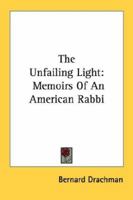 The Unfailing Light: Memoirs Of An American Rabbi 1163152757 Book Cover