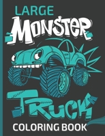 LARGE MONSTER TRUCK COLORING BOOK: Ultimate Monster Truck Coloring Book With Over 45 Unique Designs of Monster Truck, Cars, Trucks, Мuscle cars, ... Cars Coloring For For Kids of All Ages B0948RPSQB Book Cover
