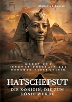 Hatschepsut: Die Königin, die zum König wurde: Macht und Innovationskraft der grossen Herrscherin 3384208900 Book Cover