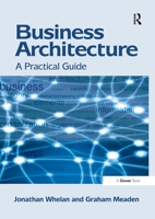 Business Architecture: A Practical Guide 1138247316 Book Cover