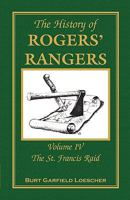 The History of Roger's Rangers, Vol. 4: The St. Francis Raid 0788447505 Book Cover