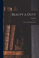 Beauty a Duty; the Art of Keeping Young 1018844422 Book Cover