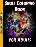 Skull Coloring Book for Adults: Sugar Skulls, Stress Relieving Designs For Skull Lovers, Adult Skull Coloring Books, D�a de Los Muertos Coloring Book 1707880999 Book Cover