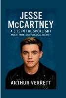 JESSE MCCARTNEY:: A Life in the Spotlight – Music, Fame, and Personal Journey B0FPR44SC3 Book Cover