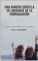 UNA MANERA SENCILLA DE LIBERARSE DE LA EMBRIAGACIÓN: Formas tradicionales de tratamiento B0BJYGB59W Book Cover