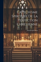 Catechisme Spirituel De La Perfection Chretienne 1021553034 Book Cover