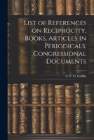 List of References on Reciprocity, Books, Articles in Periodicals, Congressional Documents 1022155792 Book Cover