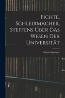 Fichte, Schleirmacher, Steffens �ber Das Wesen Der Universit�t 1016946325 Book Cover