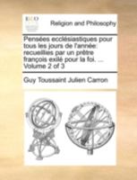Pensées ecclésiastiques pour tous les jours de l'année: recueillies par un prêtre françois exilé pour la foi. ... Volume 2 of 3 114074626X Book Cover