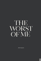 The Worst of Me: Dark Poems and Grim Tales about Love, Life, and Losing Yourself B0CKD55CP5 Book Cover